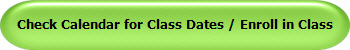 Check Calendar for Class Dates / Enroll in Class